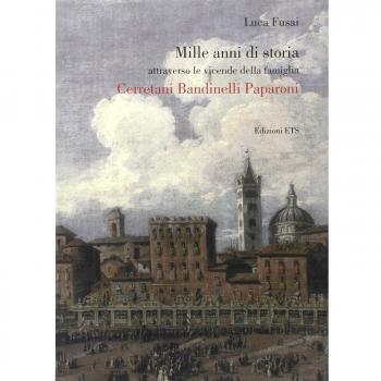 Mille anni di storia attraverso le vicende della famiglia Cerretani Bandinelli Paparoni