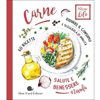 Carne. Ridurre il consumo e sceglierla di qualità. 60 ricette
