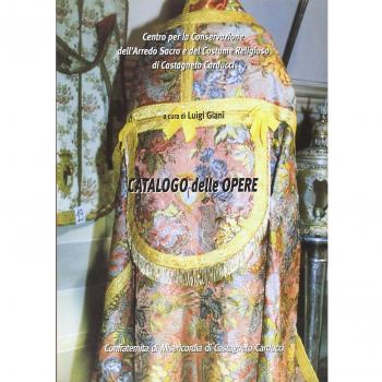 Catalogo delle opere. Centro per la conservazione dell'arredo sacro e del costume religioso di Castagneto Carducci
