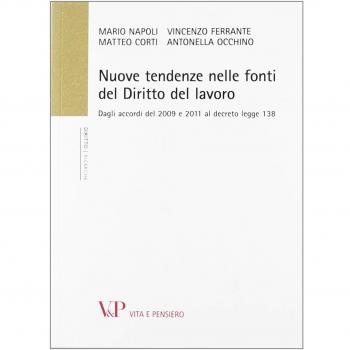 Nuove tendenze nelle fonti di diritto del lavoro. Dagli accordi del 2009 e 2011 al decreto legge 138