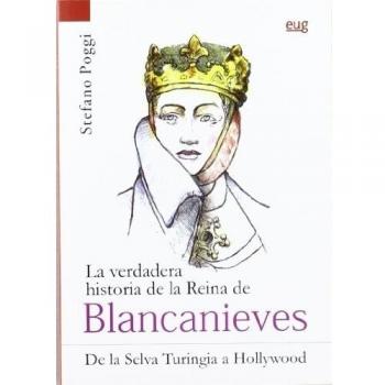 La verdadera historia de la reina de Blancanieves : de la selva Turingia a Hollywood