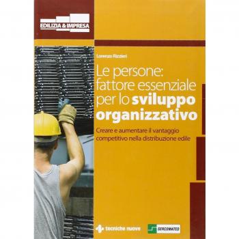 Le persone: fattore essenziale per lo sviluppo organizzativo. Creare e aumentare il vantaggio competitivo nella distribuzione edile