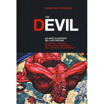 The Devil. Atlante illustrato del lato oscuro. Da Giotto a Picasso. Da Pollock a Serrano. Dai tarocchi ai videogiochi. Ediz. a colori