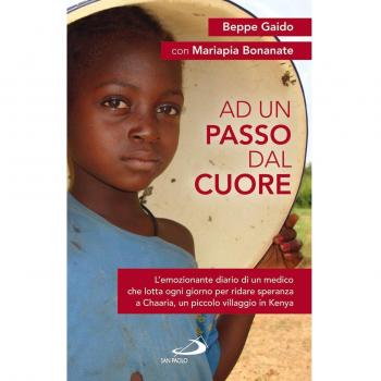 Ad un passo dal cuore. L'emozionante diario di un medico che lotta ogni giorno per ridare speranza a Chaaria, un piccolo villaggio in Kenya