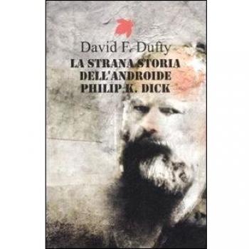 La strana storia dell'androide Philip K. Dick