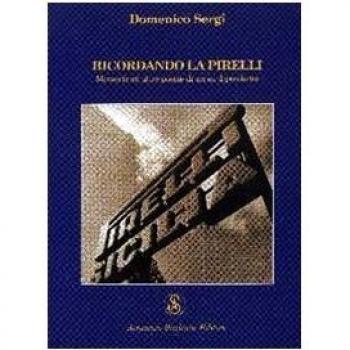 Ricordando la Pirelli. Memorie ed altre poesie di un ex dipendente
