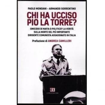 Chi ha ucciso Pio La Torre? Omicidio di mafia o politico? La verità sulla morte del più importante dirigente comunista assassinato in Italia