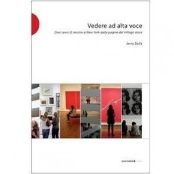 Vedere ad alta voce. 10 anni di arte a New York dalle pagine del Village Voice