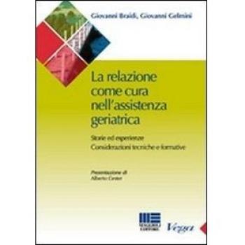 La relazione come cura nell'assistenza geriatrica. Storie ed esperienze. Considerazioni tecniche e formative