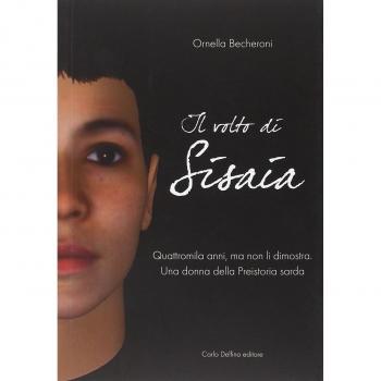 Il volto di Sisaia. Quattromila anni, ma non li dimostra. Una donna della preistoria sarda