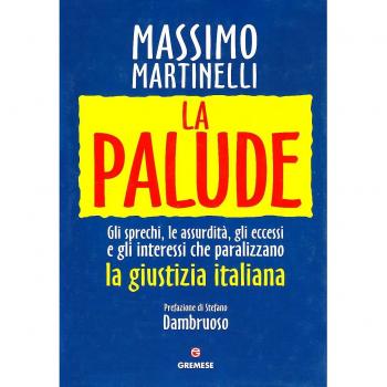 La palude. Gli sprechi, le assurdità, gli eccessi e gli interessi che paralizzano la giustizia italiana