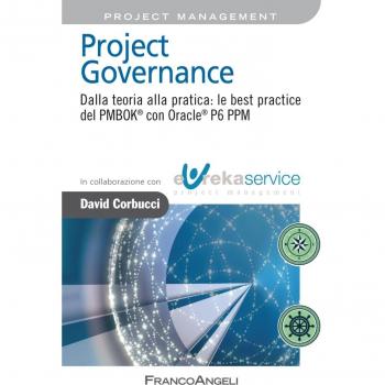 Project governance. Dalla teoria alla pratica: le best practice del PMBOK® con Oracle® P6 PPM