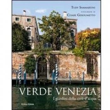 Verde Venezia. I giardini della città d'acqua