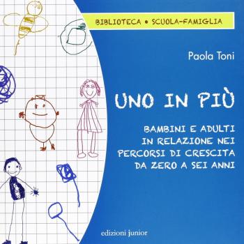 Uno in più. Bambini e adulti in relazione nei percorsi di crescita da zero a sei anni