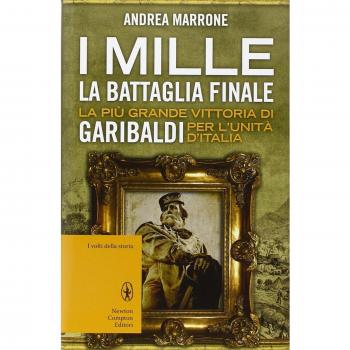 I Mille. La battaglia finale. La più grande vittoria di Garibaldi per l'unità d'Italia