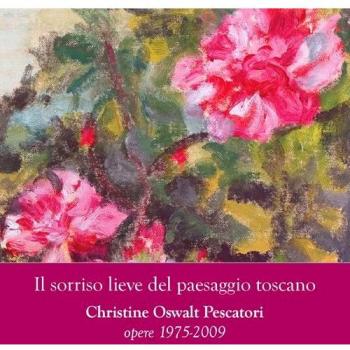 Il sorriso lieve del paesaggio toscano. Christine Oswalt Pesacatori. Opere (1975-2009). Catalogo della mostra (Pisa, 7-24 novembre 2014). Ediz. illustrata