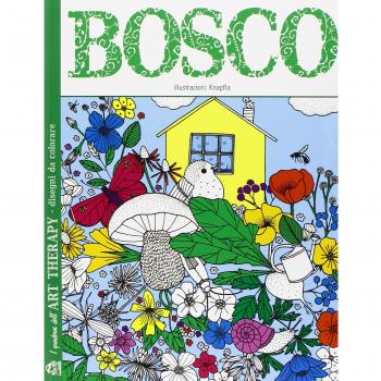 Bosco. I quaderni dell'art therapy. 100 disegni da colorare