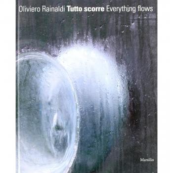 Oliviero Rainaldi. Tutto scorre. Catalogo della mostra. Ediz. illustrata