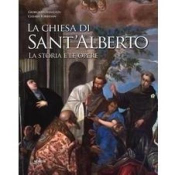La chiesa di Sant'Alberto. La storia, le opere. Ediz. illustrata