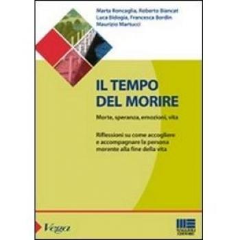 Il tempo del morire. Morte, speranza, emozioni, vita. Riflessioni su come accogliere e accompagnare la persona morente alla fine della vita