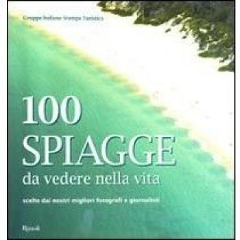 100 spiagge da vedere nella vita. Ediz. illustrata