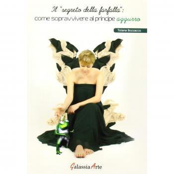 Il segreto della farfalla. Come sopravvivere al principe azzurro