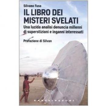 Il libro dei misteri svelati. Una lucida analisi denuncia millenni di superstizioni e inganni interessati