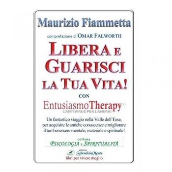 Libera e guarisci la tua vita! Con Entusiasmo Theraphy