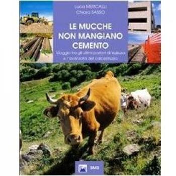 Le mucche non mangiano cemento. Viaggio tra gli ultimi pastori di Valsusa e l'avanzata del calcestruzzo
