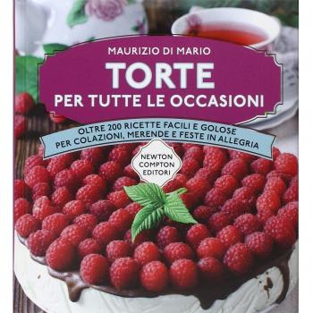 Torte per tutte le occasioni. Oltre 200 ricette facili e golose per colazioni, merende e feste in allegria