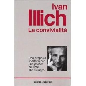 La convivialità. Una proposta libertaria per una politica dei limiti allo sviluppo