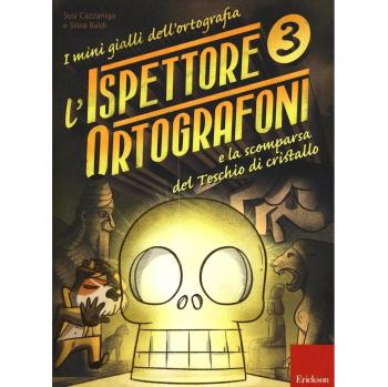 L'ispettore Ortografoni e la scomparsa del teschio di cristallo. I mini gialli dell'ortografia. Con adesivi (Vol. 3)