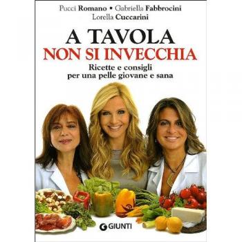 A tavola non si invecchia. Ricette e consigli per una pelle giovane e sana