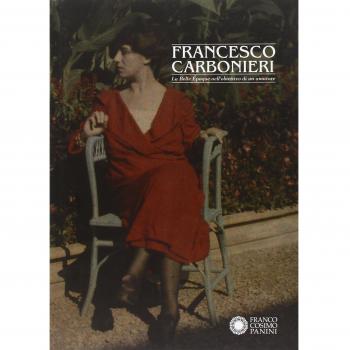 Francesco Carbonieri. La Belle Époque nell'obiettivo di un amatore. Catalogo della mostra (Modena, 19 novembre 2011-29 gennaio 2012)