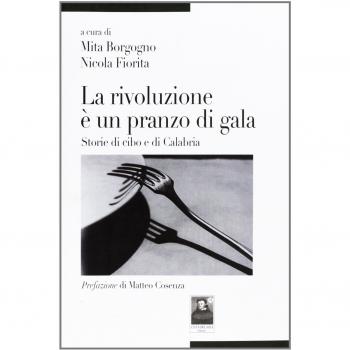 La rivoluzione è un pranzo di gala. Storie di cibo e di Calabria