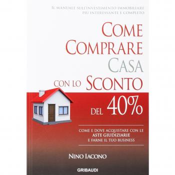 Come comprare casa con lo sconto del 40%. Come e dove acquistare con le aste giudiziarie e farne il tuo business