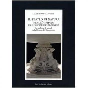 Il teatro di natura. Niccolò Tribolo e le origini di un genere. La scultura di animali nella Firenze del Cinquecento