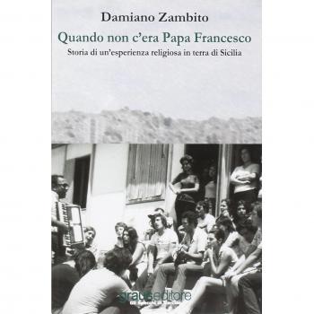 Quando non c'era papa Francesco. Storia di un'esperienza religiosa in terra di Sicilia