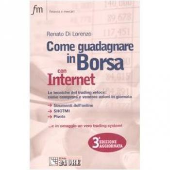 Come guadagnare in borsa con Internet. Le tecniche del trading veloce: come comprare e vendere azioni in giornata