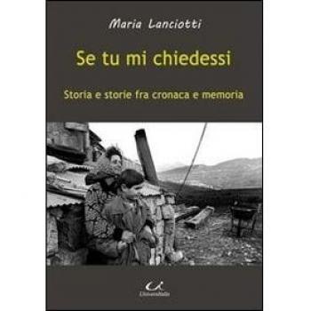 Se tu mi chiedessi. Storia e storie fra cronaca e memoria