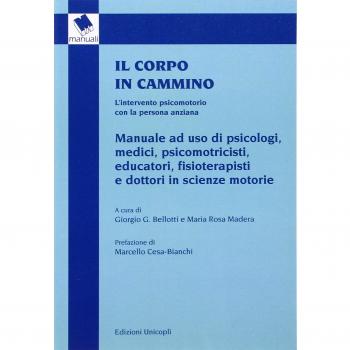 Il corpo in cammino. L'intervento psicomotorio con la persona anziana. Manuale ad uso di psicologi, medici, psicomotricisti educatori, fisioterapisti e...