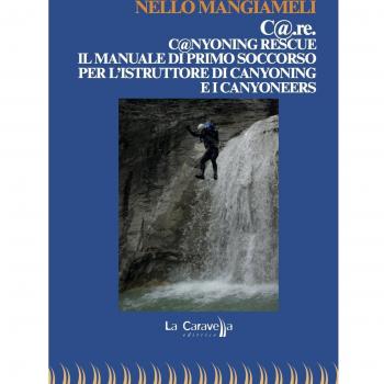 C@.re. C@nyoning rescue il manuale di primo soccorso per l'istruttore di canyoning e i canyoneers
