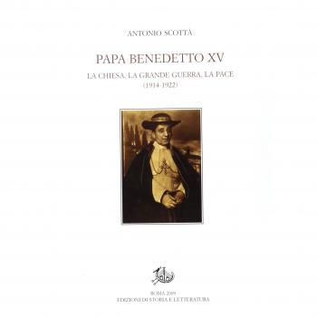 Papa Benedetto XV. La Chiesa, la grande guerra, la pace (1914-1922)