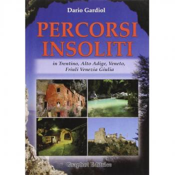 Percorsi insoliti in Trentino, Alto Adige, Veneto, Friuli Venezia Giulia