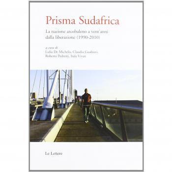 Prisma Sudafrica. La nazione arcobaleno a vent'anni dalla liberazione (1990-2010)