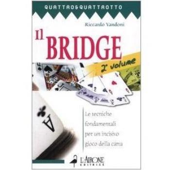 Il bridge. Le tecniche fondamentali per un incisivo gioco della carta (Vol. 2)