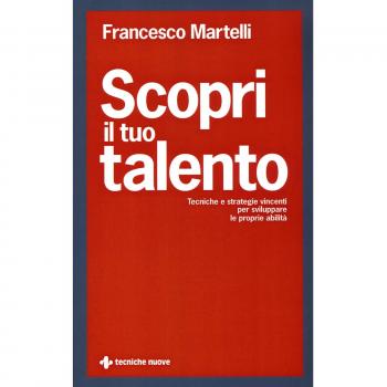 Scopri il tuo talento. Tecniche e strategie vincenti per sviluppare le proprie abilità