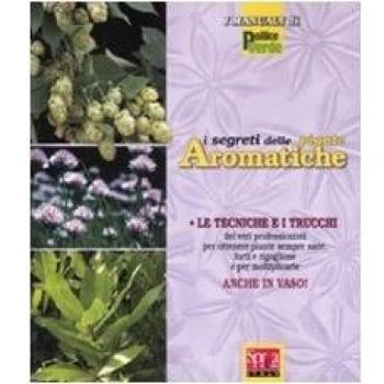 I segreti delle piante aromatiche. Ediz. illustrata