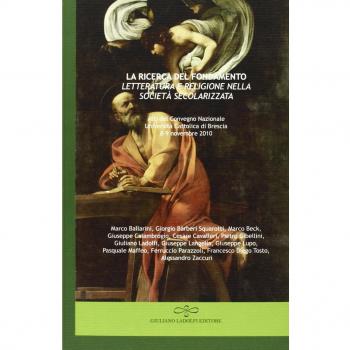 La ricerca del fondamento. Letteratura e religione nella società secolarizzata. Atti del Convegno nazionale (Università Cattolica di Brescia, 8-9 novembre)