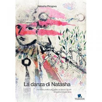 La danza di Natasha. Una teoria pratica per capire se stessi e gli altri attraverso il movimento
